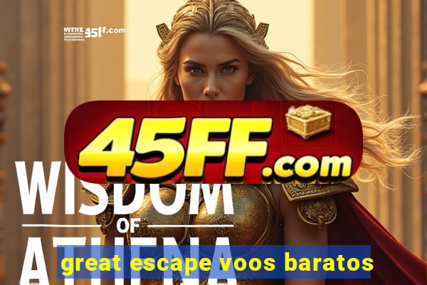 great escape voos baratos